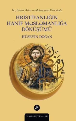 Hristiyanlığın Hanif Müslümanlığa Dönüşümü - İsa Pavlus Arius ve Muham