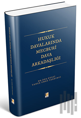 Hukuk Davalarında Mecburi Dava Arkadaşlığı (Ciltli)