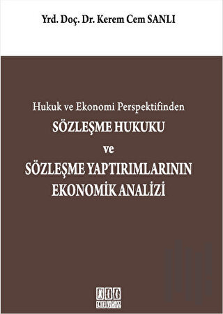 Hukuk ve Ekonomi Perspektifinden Sözleşme Hukuku ve Sözleşme Yaptırımlarının Ekonomik Analizi (Ciltli)