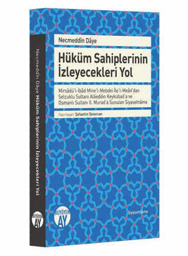 Mirsadü’l-İbad Mine’l-Mebdei İle’l-Mead'dan Selçuklu Sultanı Alaeddin Keykubad’a ve Osmanlı Sultanı 2. Murad’a Sunulan Siyasetname