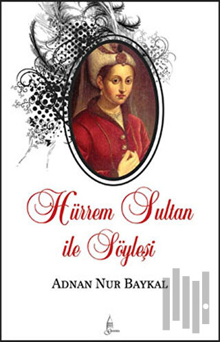 Hürrem Sultan ile Söyleşi | Kitap Ambarı