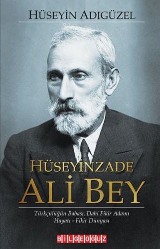 Hüseyinzade Ali Bey: Türkçülüğün Babası Dahi Fikir Adamı - Hayatı - Fi