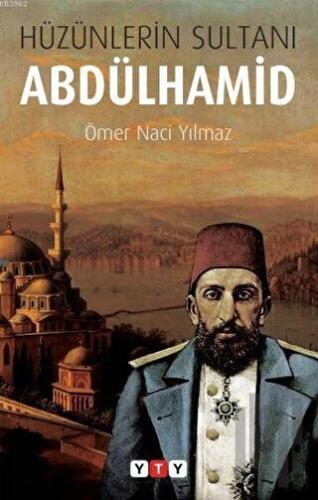 Hüzünlerin Sultanı Abdülhamid | Kitap Ambarı
