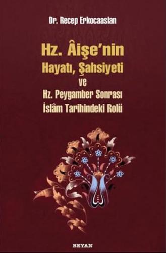Hz. Aişenin Hayatı Şahsiyeti ve Hz. Peygamber Sonrası İslam Tarihindek