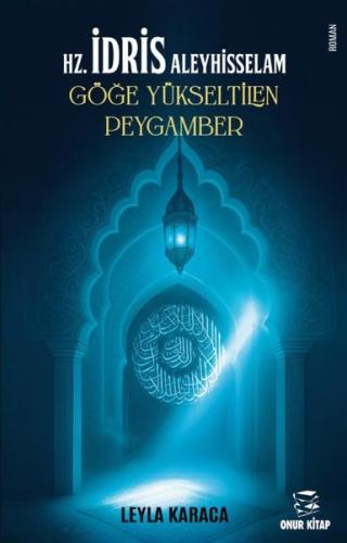 Hz. İdris Aleyhisselam Göğe Yükseltilen Peygamber