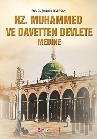 Hz. Muhammed ve Davetten Devlete Medine | Kitap Ambarı