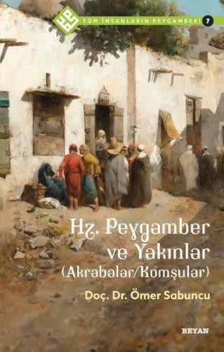 Hz.Peygamber ve Yakınlar - Akrabalar - Komşular - Tüm İnsanların Peyga