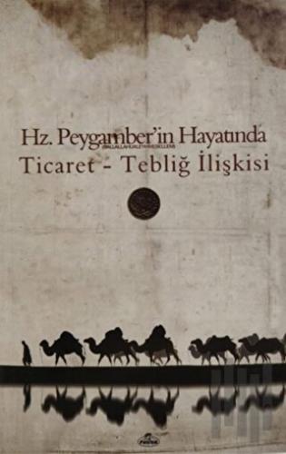Hz. Peygamber'in Hayatında Ticaret Tebliğ İlişkisi