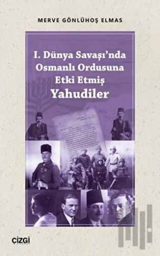 I. Dünya Savaşı'nda Osmanlı Ordusuna Etki Etmiş Yahudiler