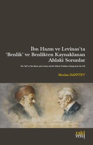 İbn Hazm ve Levinas'ta Benlik ve Benlikten Kaynaklanan Ahlaki Sorunlar