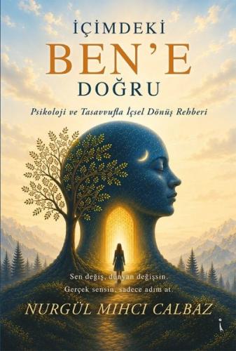 İçimdeki Ben'e Doğru - Psikoloji ve Tasavvufla İçsel Dönüş Rehberi | K