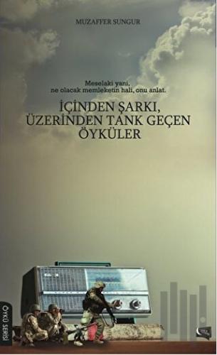 İçinden Şarkı, Üzerinden Tank Geçen Öyküler | Kitap Ambarı
