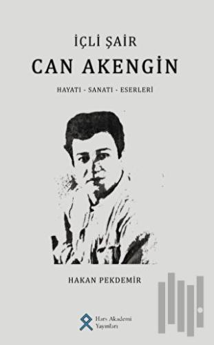 İçli Şair Can Akengin Hayatı - Sanatı - Eserleri