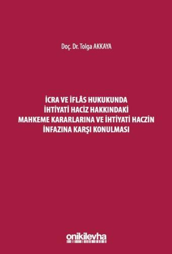 İcra ve İflas Hukukunda İhtiyati Haciz Hakkındaki Mahkeme Kararlarına ve İhtiyati Haczin İnfazına Ka (Ciltli)