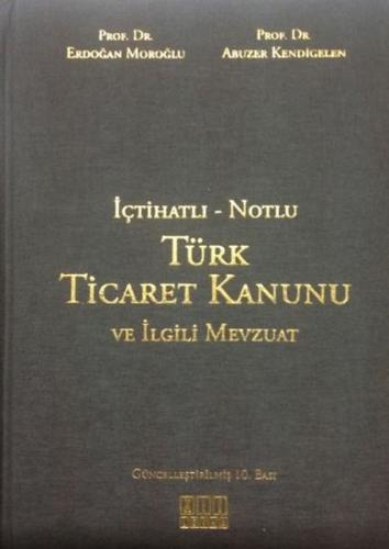 İçtihatlı - Notlu Türk Ticaret Kanunu ve İlgili Mevzuat (Ciltli)