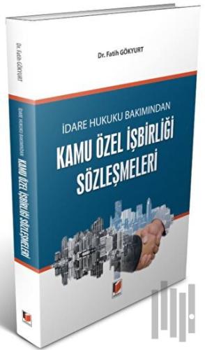 İdare Hukuku Bakımından Kamu Özel İşbirliği Sözleşmeleri