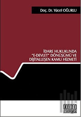 İdare Hukukunda E- Devlet Dönüşümü ve Dijitalleşen Kamu Hizmeti