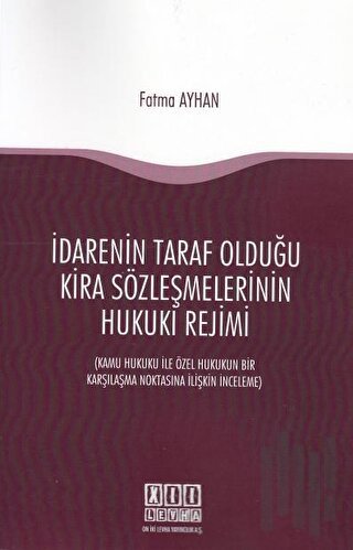 İdarenin Taraf Olduğu Kira Sözleşmelerinin Hukuki Rejimi | Kitap Ambar