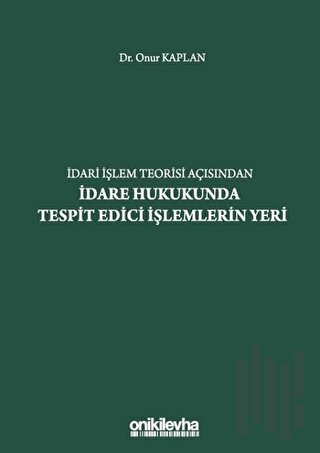 İdari İşlem Teorisi Açısından İdare Hukukunda Tespit Edici İşlemlerin Yeri (Ciltli)