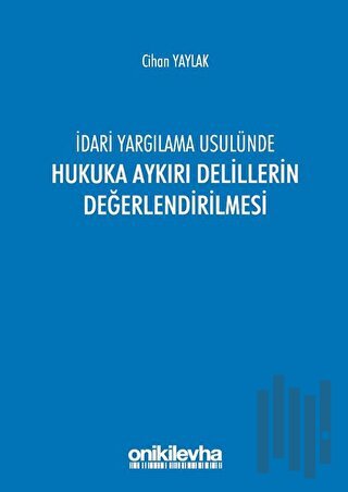 İdari Yargılama Usulünde Hukuka Aykırı Delillerin Değerlendirilmesi