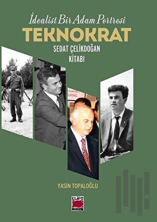 İdealist Bir Adam Portresi Teknokrat Sedat Çelikdoğan Kitabı | Kitap A