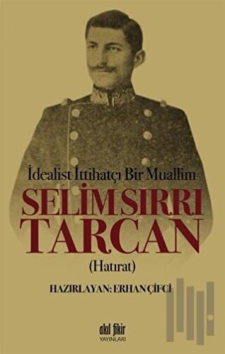 İdealist ittihatçı Bir Muallim: Selim Sırrı Tarcan