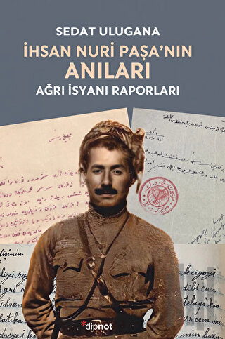 İhsan Nuri Paşa’nın Anıları - Ağrı İsyanı Raporları | Kitap Ambarı