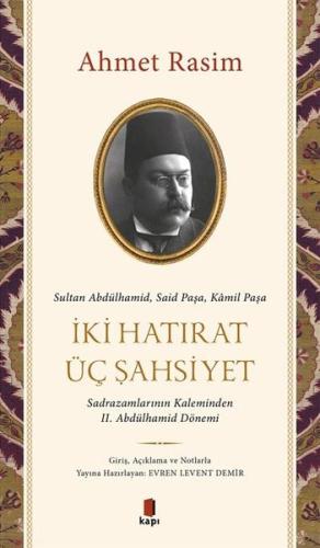 İki Hatırat Üç Şahsiyet - Sadrazamların Kaleminden 2. Abdülhamid Dönemi
