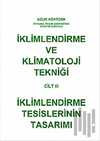 İklimlendirme ve Klimatoloji Tekniği Cilt: 3 - İklimlendirme Tesislerinin Tasarımı