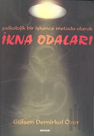 İkna Odaları Psikolojik Bir İşkence Metodu Olarak