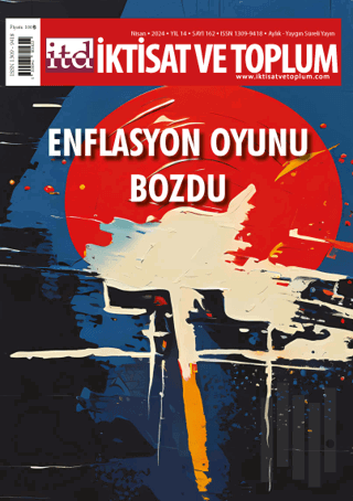 İktisat ve Toplum Dergisi 162. Sayı: Enflasyon Oyunu Bozdu