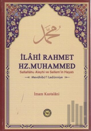 İlahi Rahmet Hz. Muhammed Sallallahu Aleyhi ve Sellem’in Hayatı (Ciltli)