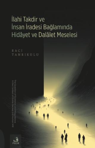İlahi Takdir ve İnsan İradesi Bağlamında Hidayet ve Dalalet Meselesi |