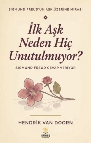 İlk Aşk Neden Hiç Unutulmuyor? Sigmund Freud Cevap Veriyor