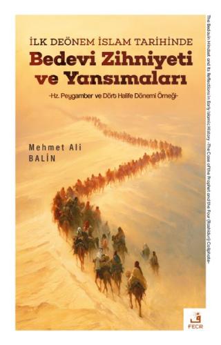 İlk Dönem İslam Tarihinde Bedevi Zihniyeti ve Yansımaları - Hz.Peygamber ve Dört Halife Dönemi Örneğ