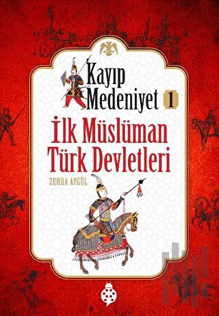 İlk Müslüman Türk Devletleri - Kayıp Medeniyet 1 | Kitap Ambarı