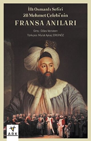 İlk Osmanlı Sefiri 28 Mehmet Çelebi'nin Fransa Anıları: Kafirlerin Cen