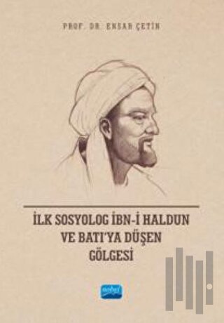 İlk Sosyolog İbn-i Haldun ve Batı’ya Düşen Gölgesi