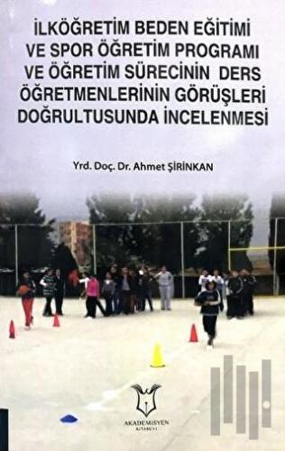 İlköğretim Beden Eğitimi ve Spor Öğretim Programı ve Öğretim Sürecinin Ders Öğretmenlerinin Görüşleri Doğrultusunda İncelenmesi
