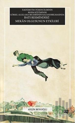 İlköğretim Öğrencilerinin Resim Eğitiminde Görsel Algılama Becerisinin Kazandırılmasında Batı Resmindeki Mekan Olgusunun Etkileri