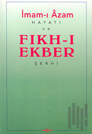 İmam-ı Azam: Hayatı ve Fıkh-ı Ekber Şerhi (Ciltli)