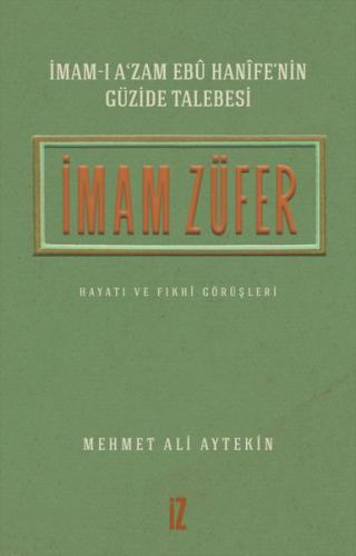 İmam Züfer - İmam-ı A'zam Ebu Hanife'nin Güzide Talebesi Hayatı ve Fık