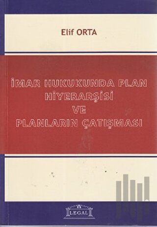 İmar Hukukunda Plan Hiyerarşisi ve Planların Çatışması