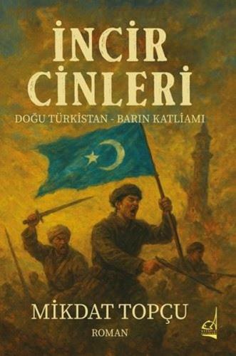 İncir Cinleri: Doğu Türkistan -Barın Katliamı | Kitap Ambarı
