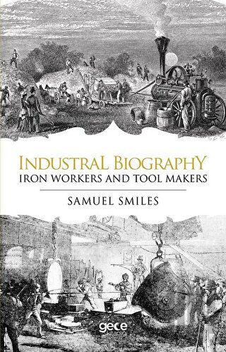 Industrial Biography - Iron Workers and Tool Makers | Kitap Ambarı