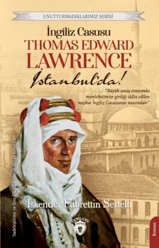 İngiliz Casusu Thomas Edward Lawrence İstanbul’da! | Kitap Ambarı