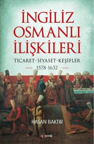 İngiliz - Osmanlı İlişkileri: Ticaret - Siyaset  -  Keşifler 1578 - 1632