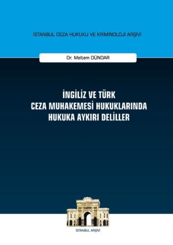 İngiliz ve Türk Ceza Muhakemesi Hukuklarında Hukuka Aykırı Deliller (Ciltli)
