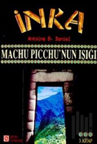 İnka Machu Picchu’nun Işığı 3. Kitap