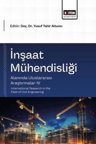 İnşaat Mühendisliği Alanında Uluslararası Araştırmalar 4